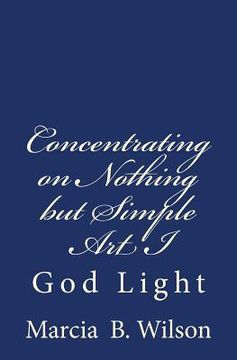portada Concentrating on Nothing but Simple Art I: God Light (en Inglés)