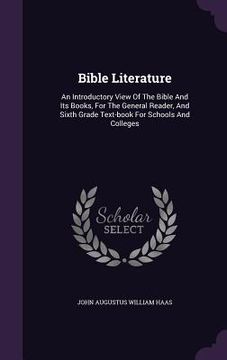portada Bible Literature: An Introductory View Of The Bible And Its Books, For The General Reader, And Sixth Grade Text-book For Schools And Col (in English)
