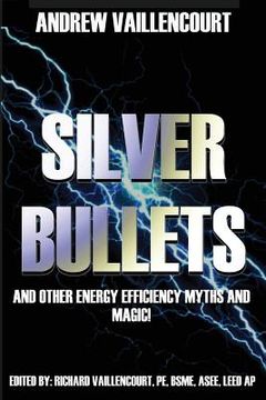 portada Silver Bullets: ...and Other Energy Efficiency Myths and Magic! (en Inglés)