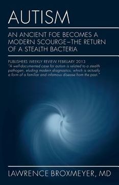 portada Autism: An Ancient Foe Becomes a Modern Scourge - the return of a stealth bacteria (en Inglés)