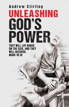 portada Unleashing God's Power: They will lay hands on the sick and they will recover. Mark 16:18. (en Inglés)