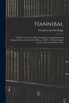 portada Hannibal: A History of the Art of War Among the Carthaginians and Romans Down to the Battle of Pydna, 168 B.C., With a Detailed (en Inglés)
