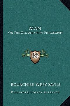 portada man: or the old and new philosophy (en Inglés)