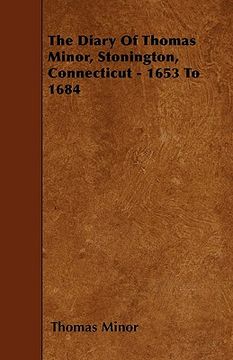 portada the diary of thomas minor, stonington, connecticut - 1653 to 1684 (en Inglés)