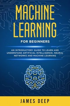 portada Machine Learning for Beginners: An Introductory Guide to Learn and Understand Artificial Intelligence, Neural Networks and Machine Learning (en Inglés)