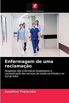 portada Enfermagem de uma Reclamação: Respostas das Enfermeiras Hospitalares à Racionalização dos Serviços de Saúde na Irlanda e no sul de Itália (in Portuguese)