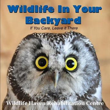 portada Wildlife in Your Backyard: If You Care - Leave it There! (in English)