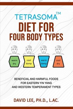 portada Tetrasoma Diet for Four Body Types: Beneficial and Harmful Foods for Eastern Yin Yang and Western Temperament Types (en Inglés)