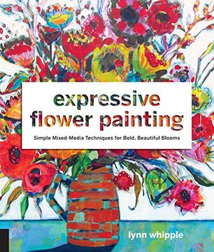 portada Expressive Flower Painting: Simple Mixed Media Techniques for Bold Beautiful Blooms