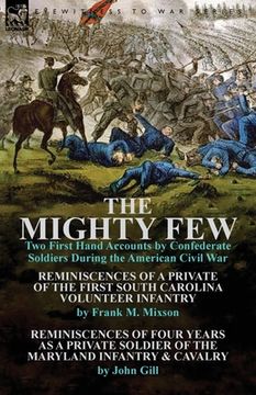 portada The Mighty Few: Two First Hand Accounts by Confederate Soldiers During the American Civil War-Reminiscences of a Private of the First (en Inglés)