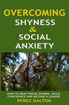 portada Overcoming Shyness and Social Anxiety: How to Beat Social Phobia, Gain Confidence and Become a Leader (en Inglés)