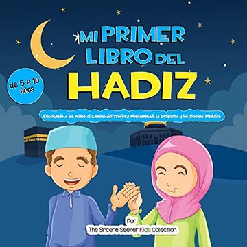 portada Mi Primer Libro del Hadiz: Enseñando a los Niños el Camino del Profeta Muhammad, la Etiqueta y los Buenos Modales (in Spanish)