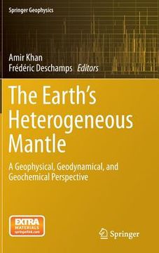 portada The Earth's Heterogeneous Mantle: A Geophysical, Geodynamical, and Geochemical Perspective (en Inglés)