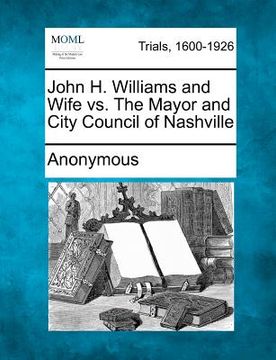 portada john h. williams and wife vs. the mayor and city council of nashville (en Inglés)