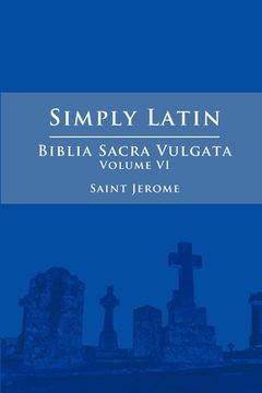 portada Simply Latin - Biblia Sacra Vulgata Vol. VI (en Inglés)
