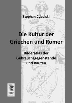 portada Die Kultur der Griechen und Roemer: Bilderatlas der Gebrauchsgegenstaende und Bauten (en Alemán)