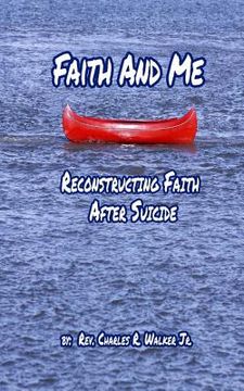 portada Faith And Me: Reconstructing Your Faith After Suicide (en Inglés)