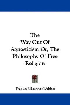 portada the way out of agnosticism or, the philosophy of free religion