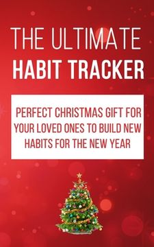 portada The Ultimate Habit Tracker: Perfect Christmas gifts for your loved ones to build new habits for the new year. (en Inglés)