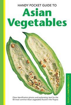 portada Handy Pocket Guide to Asian Vegetables: Clear Identification Photos and Explanatory Text for the 50 Most Common Asian Vegetables Found in the Tropics (Handy Pocket Guides) 