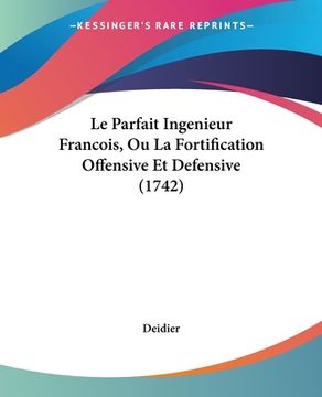 portada Le Parfait Ingenieur Francois, Ou La Fortification Offensive Et Defensive (1742) (en Francés)