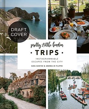 portada Pretty Little London: Trips: A Curated Guide to Instagrammable Weekend Escapes From the City (in English)