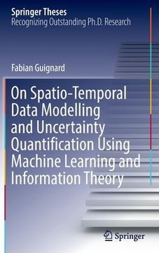 portada On Spatio-Temporal Data Modelling and Uncertainty Quantification Using Machine Learning and Information Theory (en Inglés)