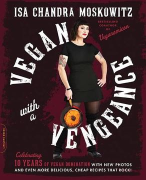 portada Vegan With a Vengeance, 10Th Anniversary Edition: Over 150 Delicious, Cheap, Animal-Free Recipes That Rock (in English)