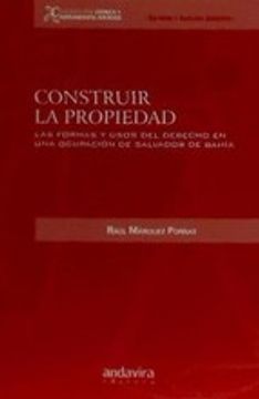 portada Construir la propiedad : las formas y usos del derecho en una ocupación de Salvador de Bahía