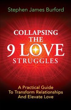 portada Collapsing The 9 Love Struggles: A Practical Guide To Transform Relationships And Elevate Love