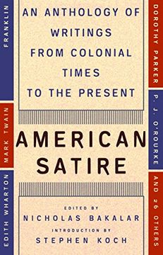 portada American Satire: An Anthology of Writings From Colonial Times to the Present (en Inglés)