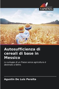 portada Autosufficienza di cereali di base in Messico (en Italiano)
