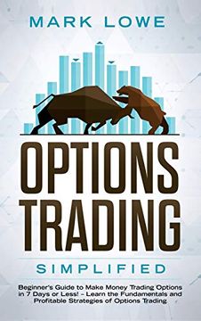 portada Options Trading: Simplified - Beginner's Guide to Make Money Trading Options in 7 Days or Less! - Learn the Fundamentals and Profitable 