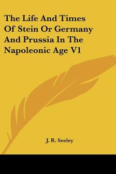 portada the life and times of stein or germany and prussia in the napoleonic age v1 (en Inglés)