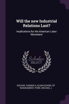 portada Will the new Industrial Relations Last?: Implications for the American Labor Movement