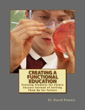 portada Creating a Functional Education: Training Students for Future Success Instead of Setting Them Up for Failure (in English)