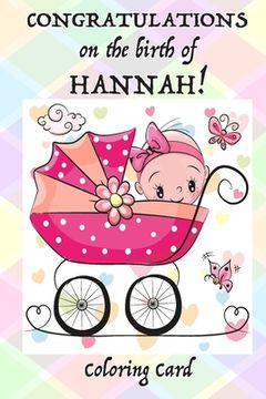 portada CONGRATULATIONS on the birth of HANNAH! (Coloring Card): (Personalized Card/Gift) Personal Inspirational Messages & Quotes, Adult Coloring (en Inglés)