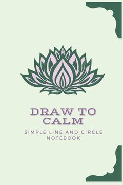 portada Draw to Calm: Simple Drawing Exercises to Relax (en Inglés)