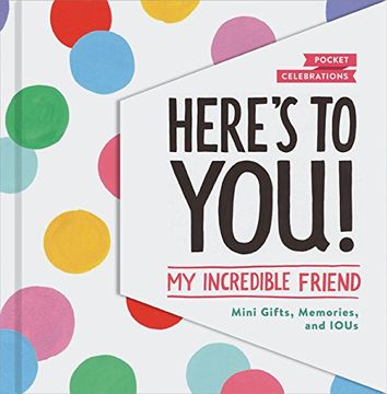 portada Here's to You! My Incredible Friend: Mini-Gifts, Memories, and Ious (Pocket Celebrations) (en Inglés)