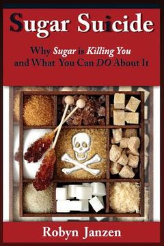portada Sugar Suicide: Why Sugar is Killing You and What You Can DO About It (en Inglés)