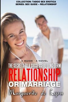 portada The Secrets to a Successful Long-Term Relationship or Marriage: A Guide -  A Novel (Collection: Taboo Sex Erotica  Series: Sex Guide ? Relationship) (Volume 17)