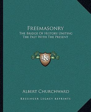 portada freemasonry: the bridge of history uniting the past with the present (en Inglés)