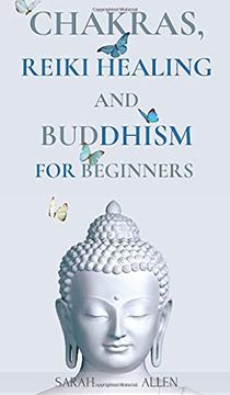 portada Chakras, Reiki Healing and Buddhism for Beginners: Balance Yourself and Learn Practical Teachings for Healing the Ailments of the Soul to Awaken Your Body'S Energies and Transform Anxiety & Stress (in English)