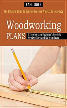 portada Woodworking for Beginners: A Step-By-Step Beginner'S Guide to Woodworking and its Techniques (The Ultimate Guide to Building Creative Projects to Introduce) (en Inglés)