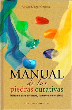portada Manual de las Piedras Curativas: Balsamo Para el Cuerpo, la Mente y el Espiritu (in Spanish)