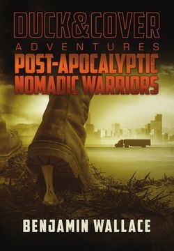 portada Post-Apocalyptic Nomadic Warriors: A Duck & Cover Adventure (en Inglés)