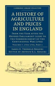 portada A History of Agriculture and Prices in England 7 Volume set in 8 Pieces: A History of Agriculture and Prices in England - Volume 7: Part 1 (Cambridge. - British and Irish History, General) (en Inglés)