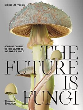 portada The Future is Fungi how Fungi can Feed us, Heal us, Free us and Save our World (in English)