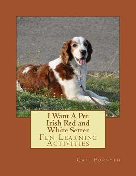 portada I Want A Pet Irish Red and White Setter: Fun Learning Activities (en Inglés)