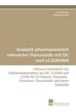 portada Analytik pharmazeutisch relevanter Flavonoide mit DC und LC/DAD/MS: Inklusive Datenbank mit Substanzparametern aus DC, LC/DAD und LC/MS für 74 ... Flavanone, Flavanonole und deren Glykoside